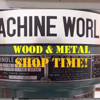 Wood and Metal Shop Time