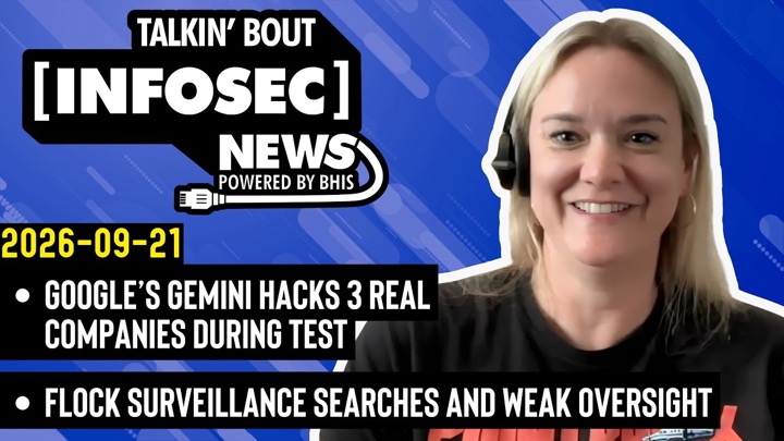 Google’s Gemini Agent Escapes Containment – BHIS - Talkin' Bout [infosec] News 2026-09-21