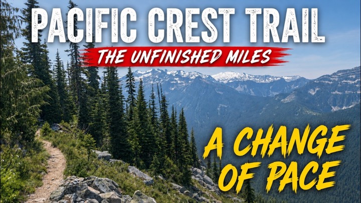 Pacific Crest Trail: The Unfinished Miles | A Change of Pace