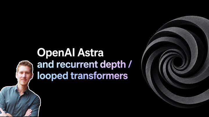 OpenAI Astra and Recurrent Depth / Looped Transformers